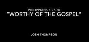 “Worthy of the Gospel”